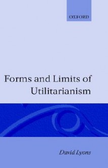 Forms and Limits of Utilitarianism - David Lyon