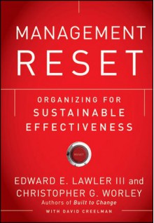 Management Reset: Organizing for Sustainable Effectiveness - Edward E. Lawler III, Christopher G. Worley, David Creelman, Michael Crooke