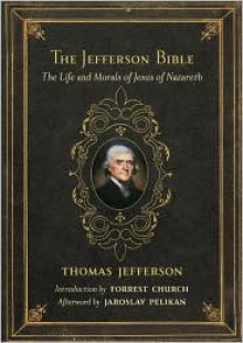 The Jefferson Bible: The Life and Morals of Jesus of Nazareth - Thomas Jefferson