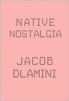 Native Nostalgia - Jacob Dlamini