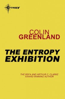 The Entropy Exhibition - Colin Greenland