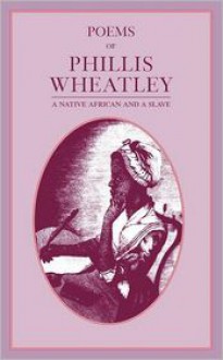 Poems of Phillis Wheatley - Phillis Wheatley