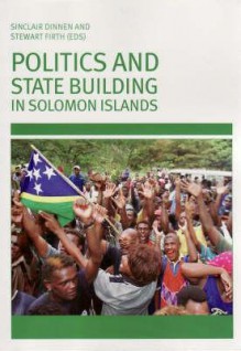 Rebuilding the State in Solomon Islands - Stewart Firth, Sinclair Dinnen