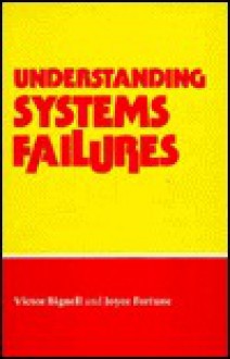 Understanding Systems Failure - Victor Bignell, Joyce Fortune