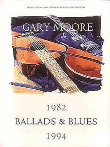 Gary Moore - Ballads and Blues 1982-1994* - Gary Moore