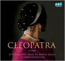 Cleopatra: A Life - Stacy Schiff, Robin Miles