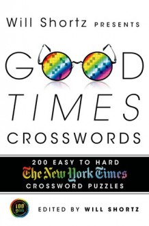 Will Shortz Presents Good Times Crosswords: 200 Easy New York Times Crossword Puzzles - New York Times, Will Shortz