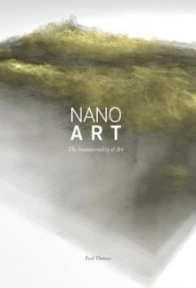 Nanoart: The Immateriality of Art - Paul Thomas