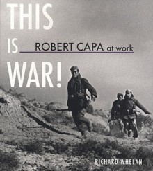 Robert Capa at Work: This is War! (American Forces in Action) - Richard Whelan, Robert Capa, Willis Hartshorn, Christopher Phillips