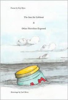 The Jam Jar Lifeboat and Other Novelties Exposed - Kay Ryan, Marie Dern, Jane Downs, Carl Dern