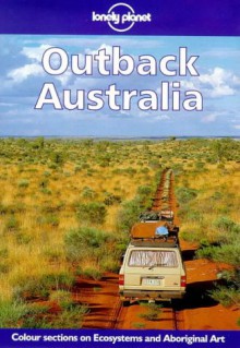 Lonely Planet Outback Australia - Denis O'Byrne, Lonely Planet