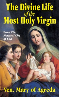 Divine Life of Most Holy Virgin - María de Jesús de Ágreda, Joseph A. Boullan, Bonaventure Amedeo De Caesarea