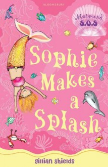 Sophie Makes a Splash (Mermaid S.O.S.) - Gillian Shields, Helen Turner