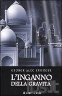 L'inganno della gravità - George Alec Effinger