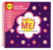 Alex Toys: Just for Me! My Really Cool Scrapbook - Pattie Silver-Thompson, Alex Toys