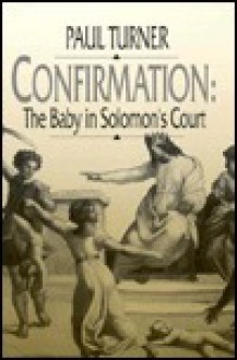 Confirmation: The Baby in Solomon's Court - Paul Turner