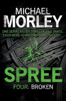 Spree Part Four: Broken - Michael Morley