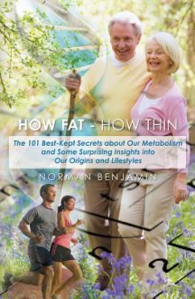 How Fat - How Thin: The 101 Best-Kept Secrets about Our Metabolism and Some Surprising Insights Into Our Origins and Lifestyles - Fran Smith