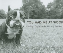 You Had Me at Woof: How Dogs Taught Me the Secrets of Happiness - Julie Klam,Karen White,Karen White