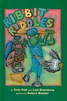 Ribbit Riddles - Katy Hall, Lisa Eisenberg, Robert Bender