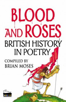 Blood And Roses: Poems About British History (Poetry) - Brian Moses