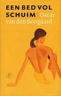 Een bed vol schuim - Oscar van den Boogaard