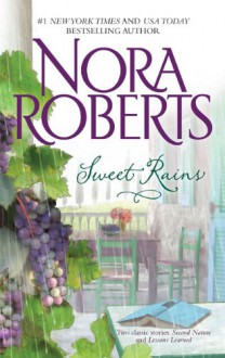 Sweet Rains: Second Nature / Lessons Learned - Nora Roberts