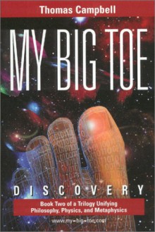 My Big Toe: Book 2 of a Trilogy Unifying Philosophy, Physics, and Metaphysics: Discovery - Thomas Campbell