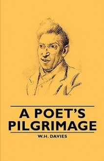 A Poet's Pilgrimage - W.H. Davies