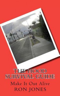 The Hood Survival Guide: Make It Out Alive - Ron Jones