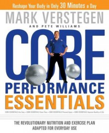 Core Performance Essentials: The Revolutionary Nutrition and Exercise Plan Adapted for Everyday Use - Mark Verstegen, Pete Williams