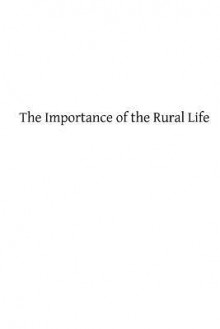 The Importance of the Rural Life: According to the Philosophy of St. Thomas Aquinas a Study in Economic Philosophy - George H Spetz Ma, Hermenegild Tosf