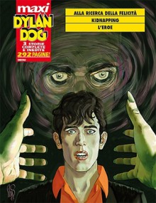 Maxi Dylan Dog n. 19: Alla ricerca della felicità - Kidnapping - L'eroe - Giovanni Di Gregorio, Pasquale Ruju, Giovanni Gualdoni, Ernesto Grassani, Giuseppe Montanari, Angelo Stano