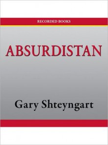 Absurdistan: A Novel (MP3 Book) - Gary Shteyngart, Adam Grubber