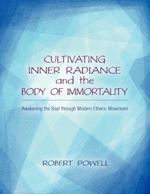 Cultivating Inner Radiance and the Body of Immortality - Robert Powell