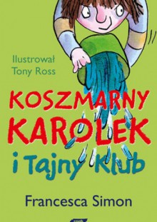 Koszmarny Karolek i Tajny Klub - Francesca Simon