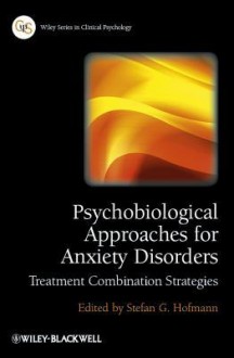 Psychobiological Approaches for Anxiety Disorders: Treatment Combination Strategies - Stefan G. Hofmann