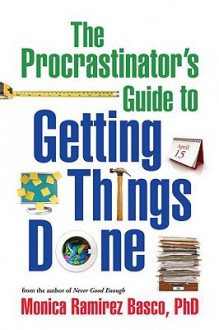 The Procrastinator's Guide to Getting Things Done - Monica Ramirez Basco