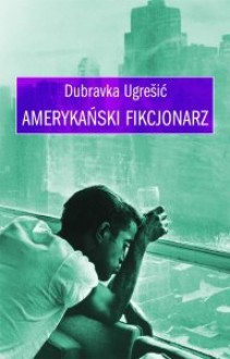 Amerykański fikcjonarz - Dubravka Ugrešić