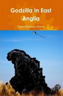 Godzilla in East Anglia - Simon Bucher-Jones