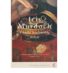 A Fairly Honourable Defeat - Iris Murdoch