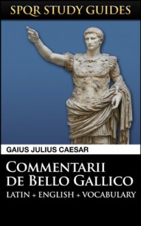 Caesar: The Gallic War in Latin + English (SPQR Study Guides) - Gaius Julius Caesar, Paul Hudson