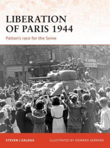 Liberation of Paris 1944: Patton's Race for the Seine - Steven Zaloga