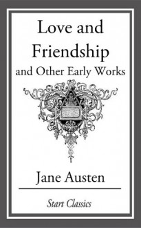 Love and Friendship and Other Early Works - Jane Austen