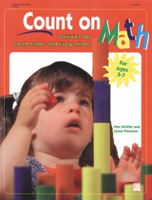 Count on Math: Activities for Small Hands and Lively Minds - Pam Schiller, Lynne Peterson