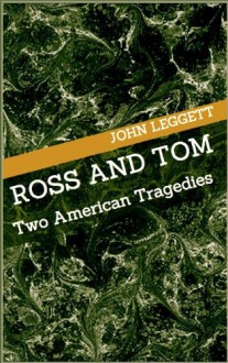 Ross and Tom: Two American Tragedies - John Leggett