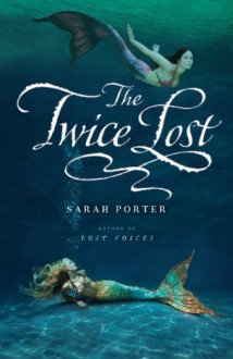 The Twice Lost - Sarah Porter