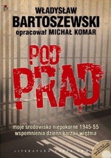 Pod prąd. Moje środowisko niepokorne 1945-1955. Wspomnienia dziennikarza i więźnia - Władysław Bartoszewski, Michał Komar