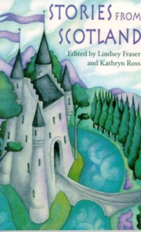 Stories From Scotland - Lindsey Fraser, Kathryn Ross, Rosamund Fowler