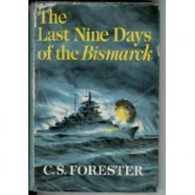 Last Nine Days Of The Bismarck - C.S. Forester